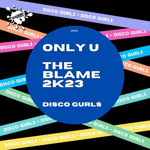 Disco Gurls - Only U - The Blame 2k23 [GRS52]